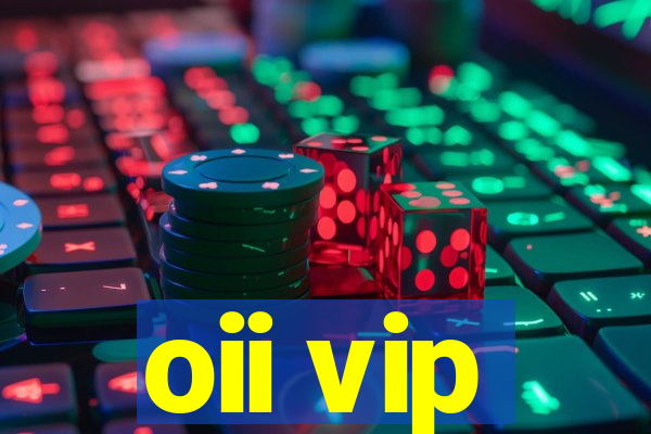 oii vip